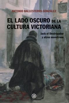 EL LADO OSCURO DE LA CULTURA VICTORIANA | 9788446054238 | BALLESTEROS GONZALEZ, ANTONIO ANDRES