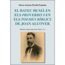 EL BATEC HUMÀ EN ELS PROVERBIS I EN ELS POEMES BÍBLICS DE JOAN ALCOVER | 9788498839968 | PERELLÓ FEMENIA, MARIA ANTÒNIA
