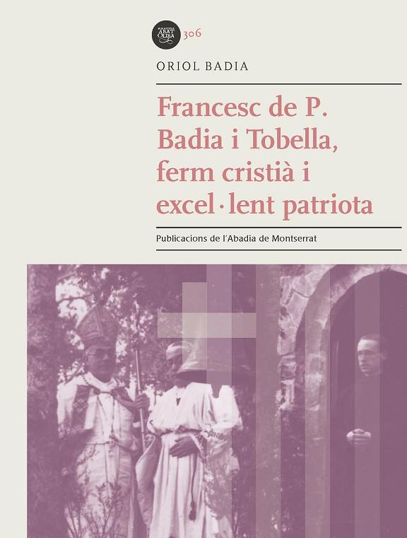 FRANCESC DE P. BADIA I TOBELLA, FERM CRISTIÀ I EXCEL·LENT PATRIOTA | 9788491910053 | BADIA TOBELLA, ORIOL