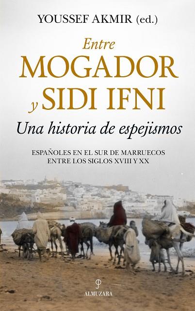ENTRE MOGADOR Y SIDI IFNI. UNA HISTORIA DE ESPEJISMOS | 9788417954253 | AKMIR, YOUSSEF