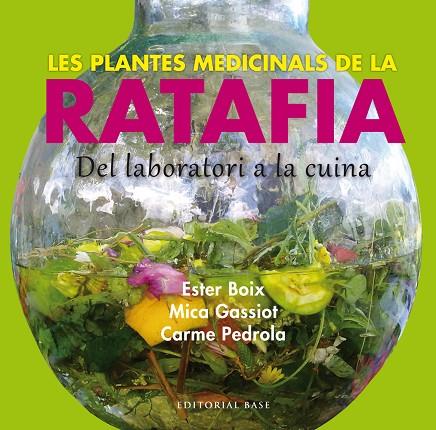 LES PLANTES MEDICINALS DE LA RATAFIA. DEL LABORATORI A LA CUINA | 9788416166244 | BOIX, ESTER/GASSIOT, MICA/PEDROLA, CARME