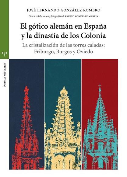 EL GÓTICO ALEMÁN EN ESPAÑA Y LA DINASTÍA DE LOS COLONIA | 9788497049115 | GONZÁLEZ ROMERO, JOSÉ FERNANDO