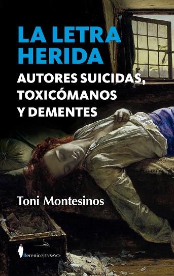 LA LETRA HERIDA. AUTORES SUICIDAS, TOXICÓMANOS Y DEMENTES | 9788411310017 | TONI MONTESINOS