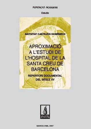 APROXIMACIÓ A L'ESTUDI DE L'HOSPITAL DE LA SANTA CREU DE BARCELONA. REPERTORI DO | 9788497795838 | CASTEJÓN DOMÈNECH, NATIVITAT