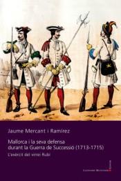 MALLORCA I LA SEVA DEFENSA DURANT LA GUERRA DE SUCCESSIÓ (1713-1715) | 9788417153465 | MERCANT I RAMÍREZ, JAUME