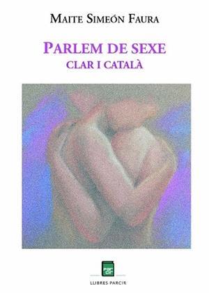 PARLEM DE SEXE. CLAR I CATALÀ | 9788418849824 | SIMEON FAURA, MAITE