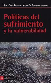 POLITICAS DEL SUFRIMIENTO Y LA VULNERABILIDAD  | 9788498888461 | JORDI SOLE BLANCH/ ASUN PIE BALAGUER (COORDS.)