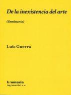 DE LA INEXISTENCIA DEL ARTE. (SEMINARIO) | 9788494538292 | GUERRA MIRANDA, LUIS