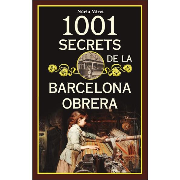 1001 SECRETS DE LA BARCELONA OBRERA | 9788494836480 | NURIA MIRET