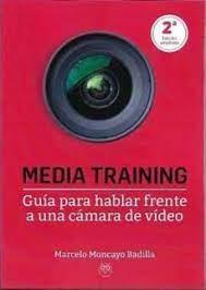 MEDIA TRAINING (GUÍA PARA HABLAR FRENTE A UNA CÁMARA DE VÍDEO) 2ª EDICIÓN | 9788412445220 | MONCAYO BADILLA, MARCELO