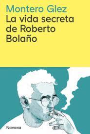 LA VIDA SECRETA DE ROBERTO BOLAÑO | 9788419552853 | GLEZ, MONTERO