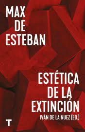 ESTÉTICA DE LA EXTINCIÓN | 9788418895319 | MAX DE ESTEBAN