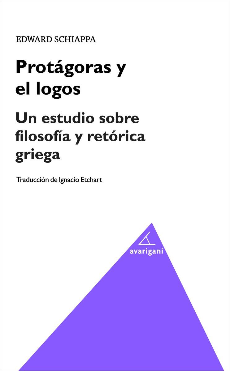 PROTÁGORAS Y EL LOGOS. UN ESTUDIO SOBRE FILOSOFÍA Y RETÓRICA GRIEGA | 9788494580598 | SCHIAPPA, EDWARD