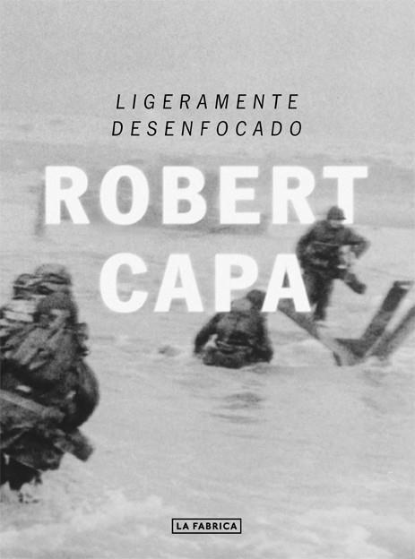 ROBERT CAPA: LIGERAMENTE DESENFOCADO | 9788416248049 | CAPA, ROBERT