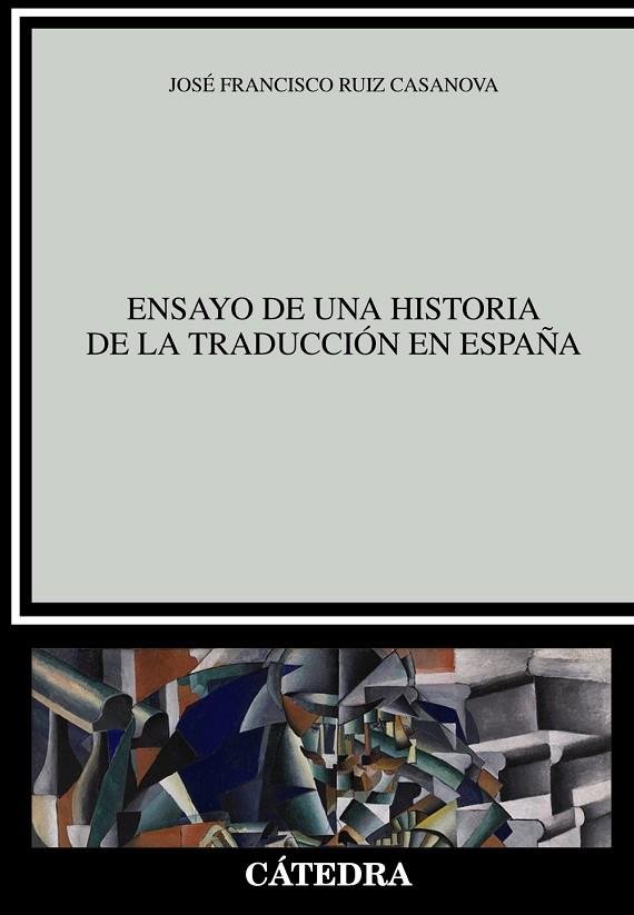 ENSAYO DE UNA HISTORIA DE LA TRADUCCIÓN EN ESPAÑA | 9788437638188 | RUIZ CASANOVA, JOSÉ FRANCISCO