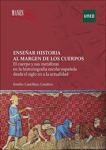 ENSEÑAR HISTORIA AL MARGEN DE LOS CUERPOS. EL CUERPO Y SUS METÁFORAS EN LA HISTO | 9788436277593 | CASTILLEJO CAMBRA, EMILIO