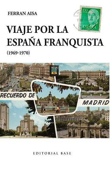 VIAJE POR LA ESPAÑA FRANQUISTA (1969-1970) | 9788415706908 | AISA I PÀMPOLS, FERRAN