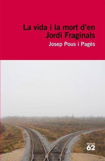 LA VIDA I LA MORT D'EN JORDI FRAGINALS | 9788492672103 | POUS I PAGES, JOSEP