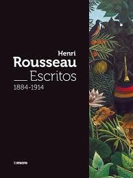 HENRI ROUSSEAU. ESCRITOS 1884-1914 | 9788494134241 | ROUSSEAU, HENRI/ALEXANDRE, ARSÉNE/APOLLINAIRE, GUILLAUME/MAURICE, RAYNAL