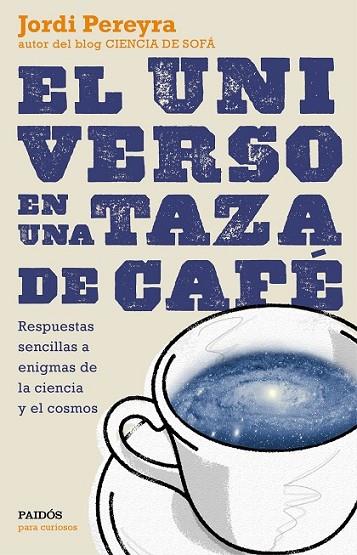 EL UNIVERSO EN UNA TAZA DE CAFE | 9788449331565 | PEREYRA, JORDI