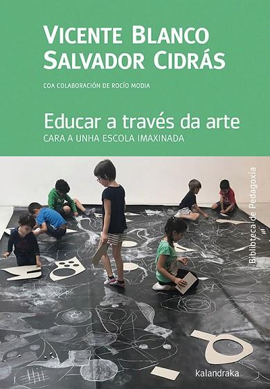 EDUCAR A TRAVÉS DA ARTE | 9788484642145 | BLANCO, VICENTE/CIDRÁS, SALVADOR/MODIA, ROCÍO