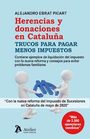 HERENCIAS Y DONACIONES EN CATALUÑA.TRUCOS PARA PAGAR MENOS IMPUESTOS | 9788418244049 | EBRAT PICART, ALEJANDRO