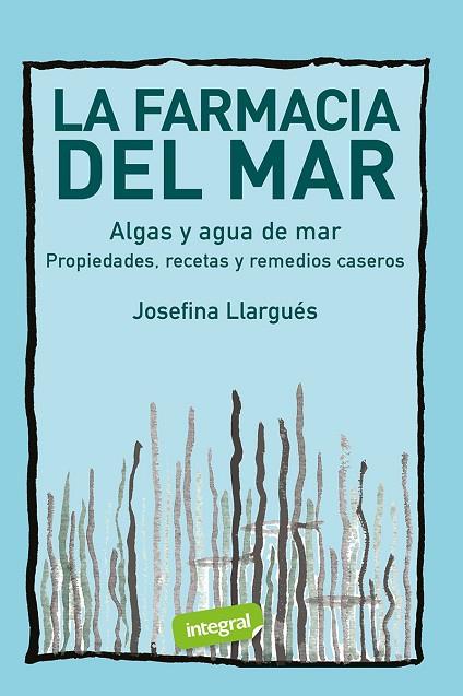 LA FARMACIA DEL MAR. ALGAS Y AGUA DE MAR | 9788491182399 | LLARGUÉS, JOSEFINA