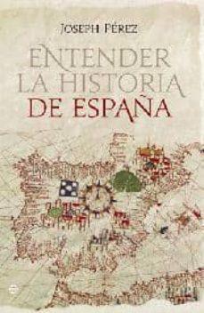 ENTENDER LA HISTORIA DE ESPAÑA | 9788499701035 | PEREZ, JOSEPH