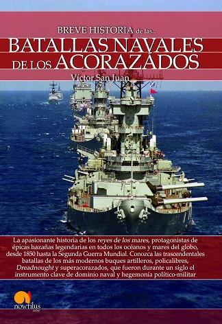BREVE HISTORIA DE LAS BATALLAS NAVALES DE LOS ACORAZADOS | 9788499679877 | SAN JUAN SÁNCHEZ, VÍCTOR