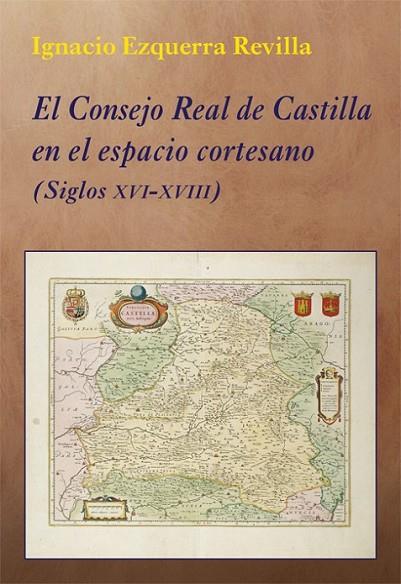 EL CONSEJO REAL DE CASTILLA EN EL ESPACIO CORTESANO | 9788416335329 | EZQUERRA REVILLA, IGNACIO