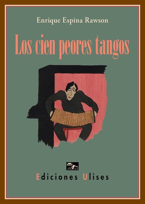 LOS CIEN PEORES TANGOS | 9788416300761 | ESPINA RAWSON, ENRIQUE