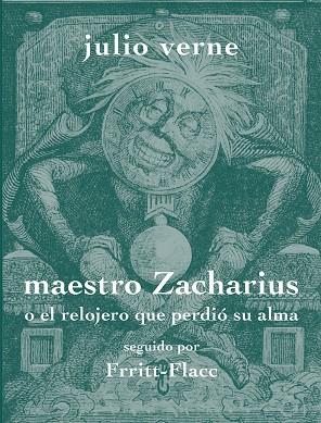 MAESTRO ZACHARIUS O EL RELOJERO QUE PERDIO SU ALMA | 9788494956843 | JULES VERNE
