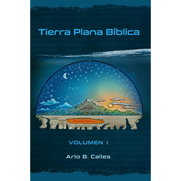 TIERRA PLANA BÍBLICA: 1 (VOLUMEN | 9798674845041 | ARLO B. CALLES