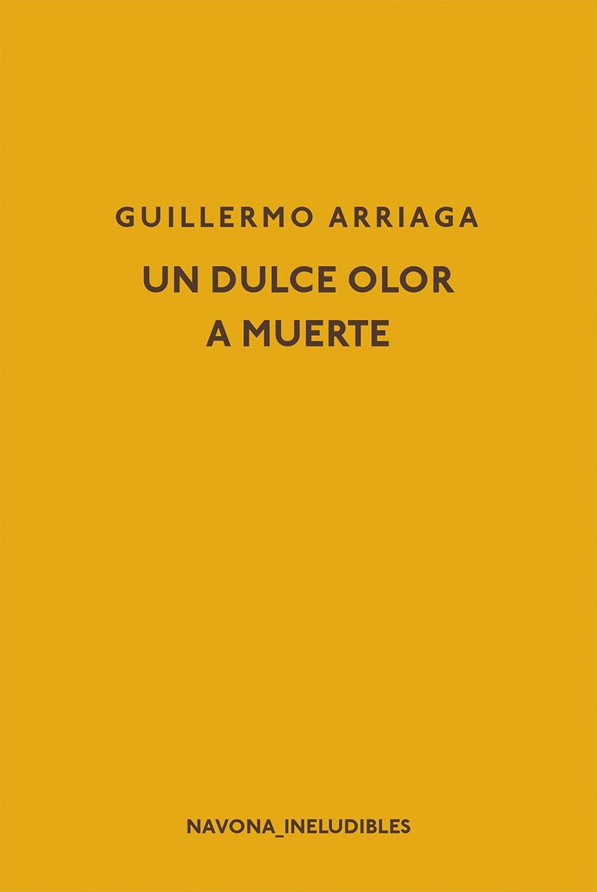 UN DULCE OLOR A MUERTE | 9788417181598 | ARRIAGA, GUILLERMO