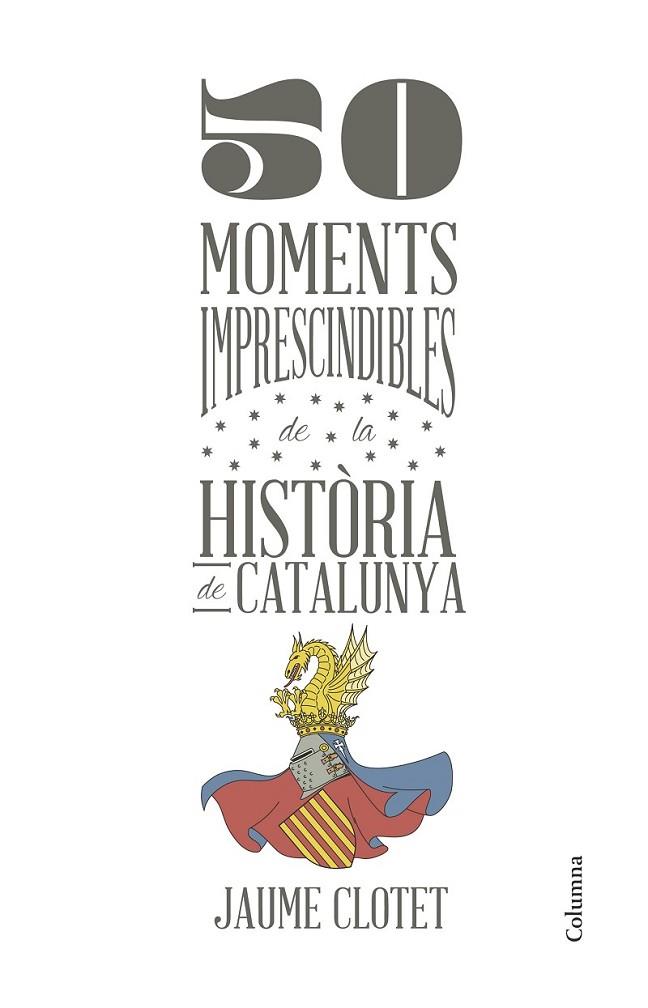 50 MOMENTS IMPRESCINDIBLES DE LA HISTÒRIA DE CATALUNYA | 9788466418928 | CLOTET