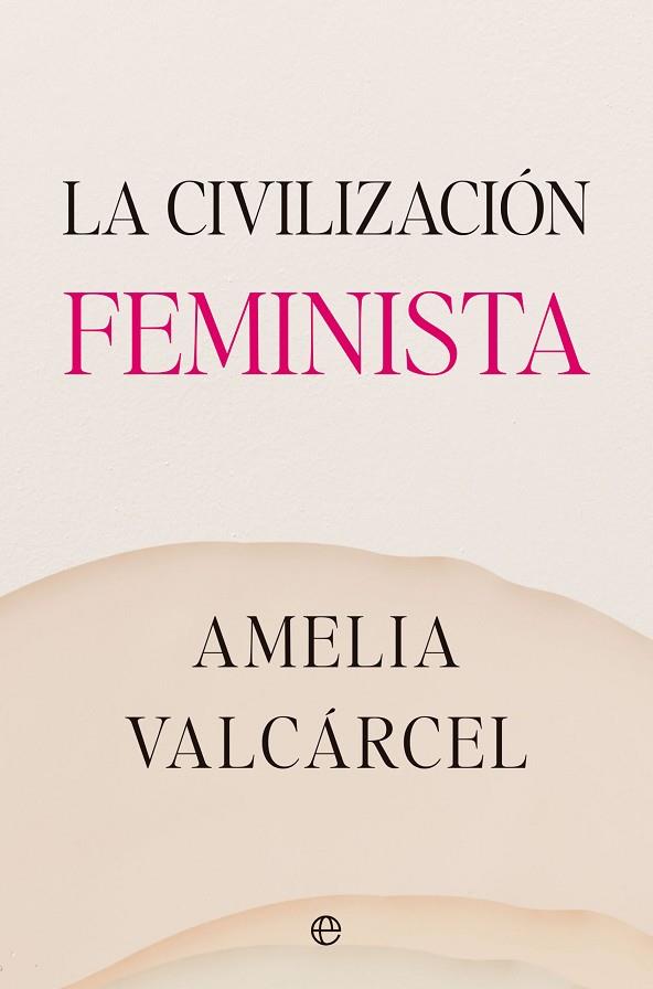 LA CIVILIZACIÓN FEMINISTA | 9788413845821 | VALCÁRCEL, AMELIA