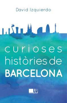 CURIOSES HISTÒRIES DE BARCELONA | 9788415372950 | IZQUIERDO