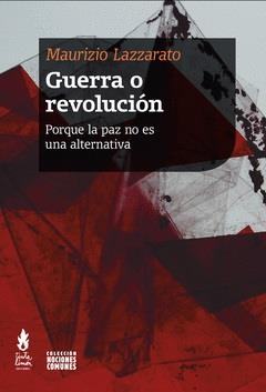 GUERRA O REVOLUCIÓN | 9789873687969 | MAURIZIO LAZZARATO