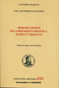 MEMORIA ESCRITA DE LA MONARQUÍA HISPÁNICA. FELIPE II Y SIMANCAS | 9788484489634 | RODRIGUEZ DE DIEGO, JOSE L.UIS
