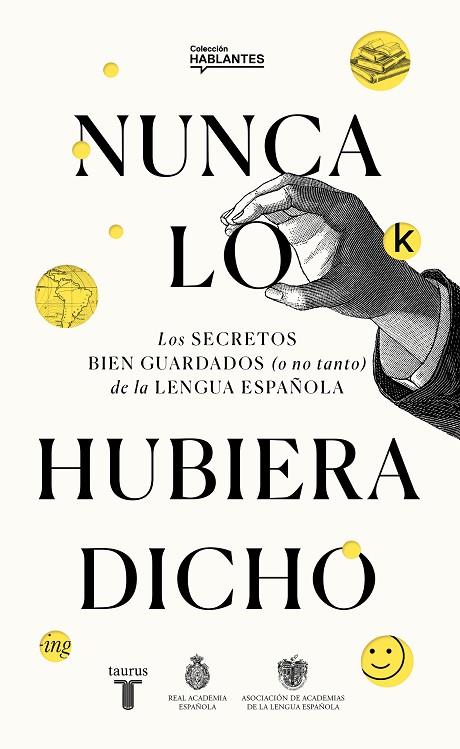 NUNCA LO HUBIERA DICHO | 9788430623648 | REAL ACADEMIA ESPAÑOLA,/ASOCIACIÓN DE ACADEMIAS DE LA LENGUA ESPAÑOLA,