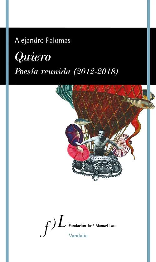 QUIERO. POESÍA REUNIDA (2012-2018) | 9788415673996 | PALOMAS, ALEJANDRO
