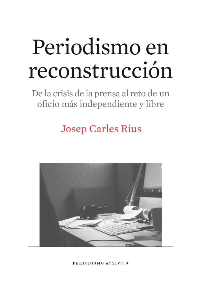 PERIODISMO EN RECONSTRUCCIÓN | 9788447539864 | RIUS BARÓ, JOSEP CARLES