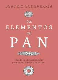 LOS ELEMENTOS DEL PAN | 9788412450101 | ECHEVERRÍA, BEATRIZ