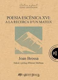 POESIA ESCENICA XVI: A LA RECERCA D'UN MATEIX | 9788494927072 | BROSSA, JOAN
