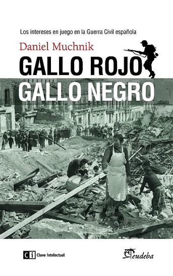 GALLO ROJO, GALLO NEGRO : LOS INTERESES EN JUEGO EN LA GUERRA CIVIL ESPAÑOLA | 9788494634390 | MUCHNIK, DANIEL