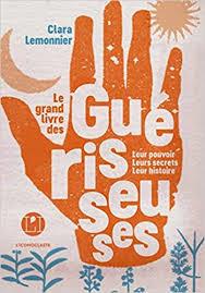 LE GRAND LIVRE DES GUÉRISSEUSES | 9782378801649 | JEANNE MACAIGNE ; CLARA LEMONNIER