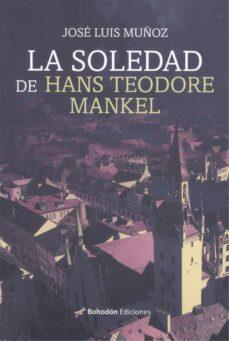 LA SOLEDAD DE HANS TEODORE MANKEL | 9788419404602 | MUÑOZ JIMENO, JOSÉ LUIS