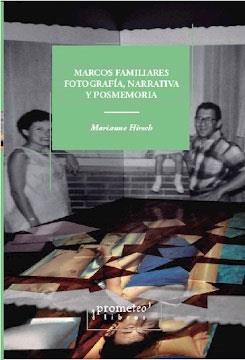 MARCOS FAMILIARES. FOTOGRAFIA, NARRATIVA Y POSMEMORIA | 9789878331331 | HIRSCH, MARIANNE