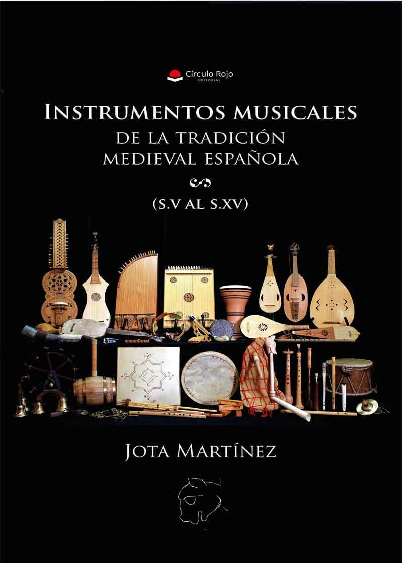 INSTRUMENTOS MUSICALES DE LA TRADICIÓN MEDIEVAL ESPAÑOLA | 9788491609001 | MARTÍNEZ, JOTA