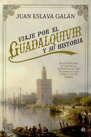 VIAJE POR EL GUADALQUIVIR Y SU HISTORIA | 9788491641032 | ESLAVA GALáN, JUAN